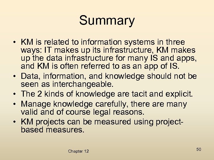 Summary • KM is related to information systems in three ways: IT makes up