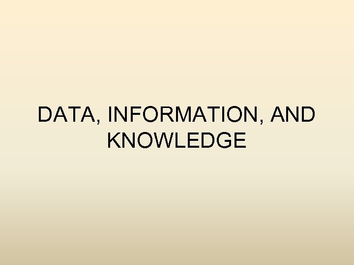 DATA, INFORMATION, AND KNOWLEDGE 
