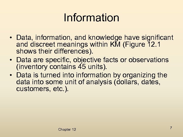 Information • Data, information, and knowledge have significant and discreet meanings within KM (Figure
