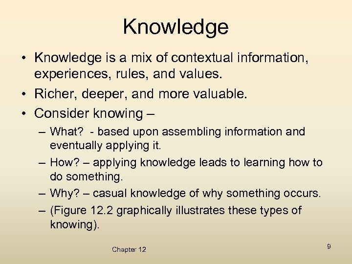 Knowledge • Knowledge is a mix of contextual information, experiences, rules, and values. •