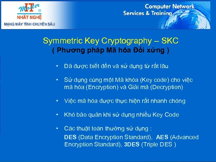 Symmetric Key Cryptography – SKC ( Phương pháp Mã hóa Đối xứng ) •