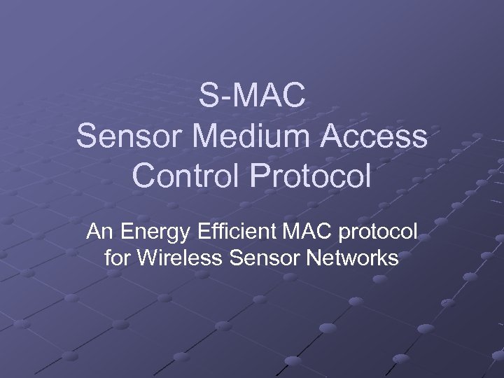 S-MAC Sensor Medium Access Control Protocol An Energy Efficient MAC protocol for Wireless Sensor