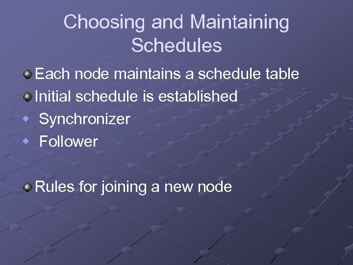 Choosing and Maintaining Schedules Each node maintains a schedule table Initial schedule is established