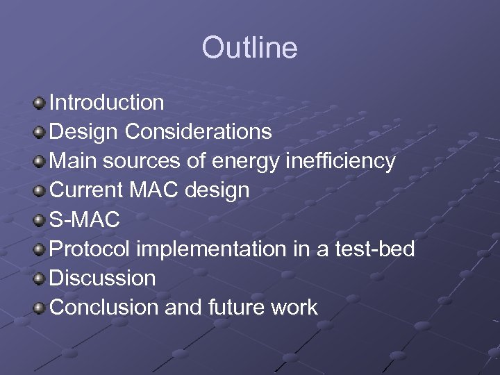 Outline Introduction Design Considerations Main sources of energy inefficiency Current MAC design S-MAC Protocol