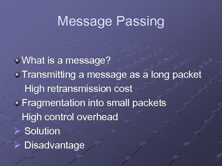 Message Passing What is a message? Transmitting a message as a long packet High