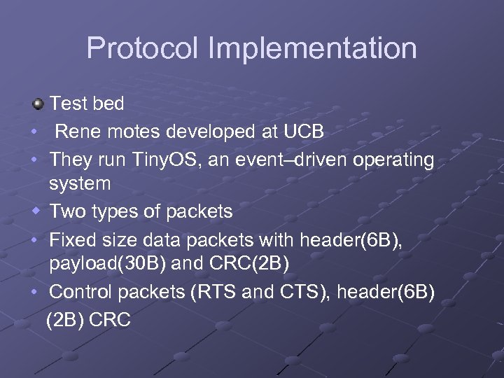 Protocol Implementation Test bed • Rene motes developed at UCB • They run Tiny.