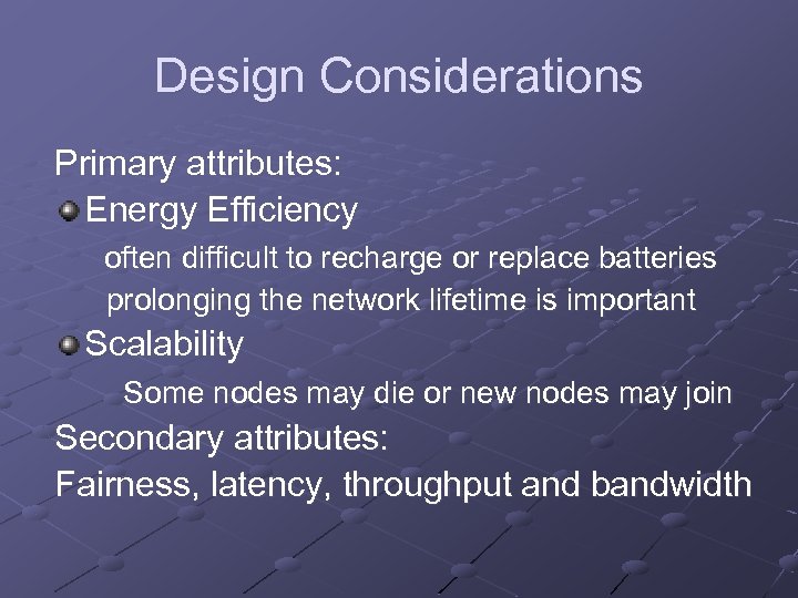 Design Considerations Primary attributes: Energy Efficiency often difficult to recharge or replace batteries prolonging