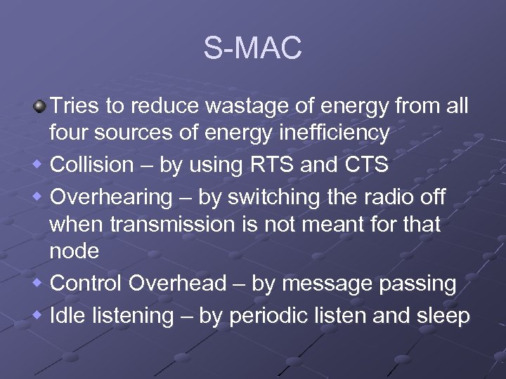 S-MAC Tries to reduce wastage of energy from all four sources of energy inefficiency