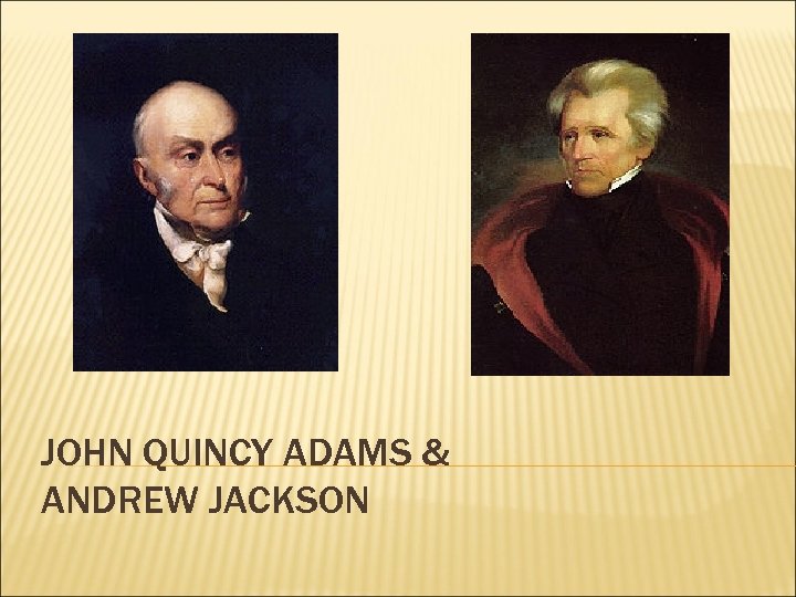 JOHN QUINCY ADAMS & ANDREW JACKSON 