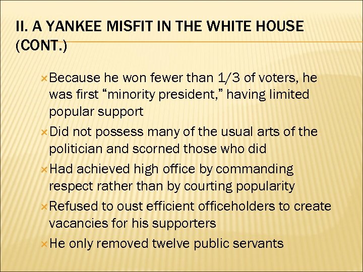 II. A YANKEE MISFIT IN THE WHITE HOUSE (CONT. ) Because he won fewer