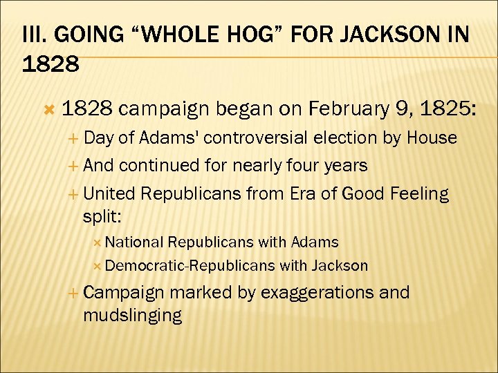 III. GOING “WHOLE HOG” FOR JACKSON IN 1828 campaign began on February 9, 1825: