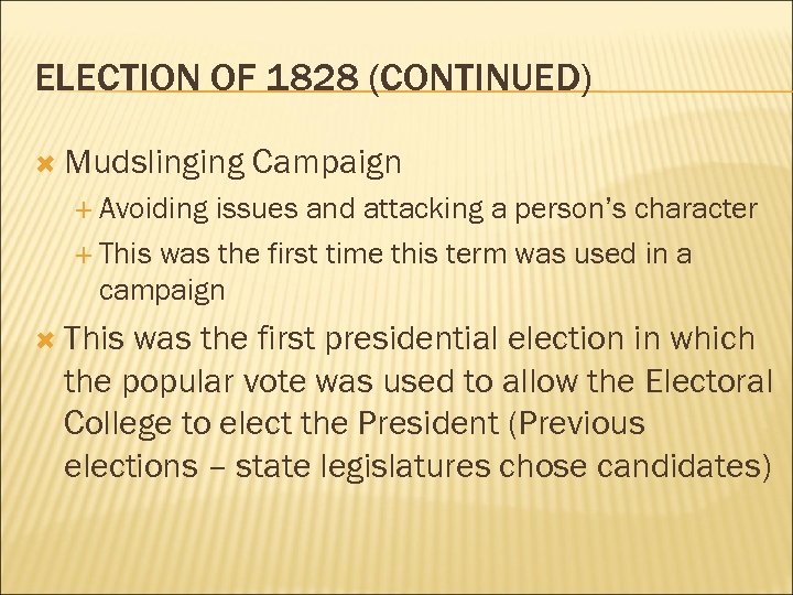 ELECTION OF 1828 (CONTINUED) Mudslinging Campaign Avoiding issues and attacking a person’s character This