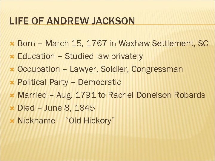 LIFE OF ANDREW JACKSON Born – March 15, 1767 in Waxhaw Settlement, SC Education