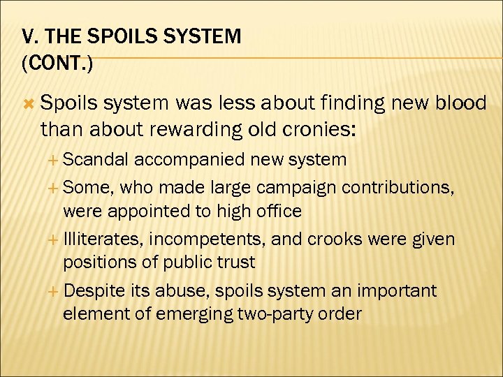 V. THE SPOILS SYSTEM (CONT. ) Spoils system was less about finding new blood
