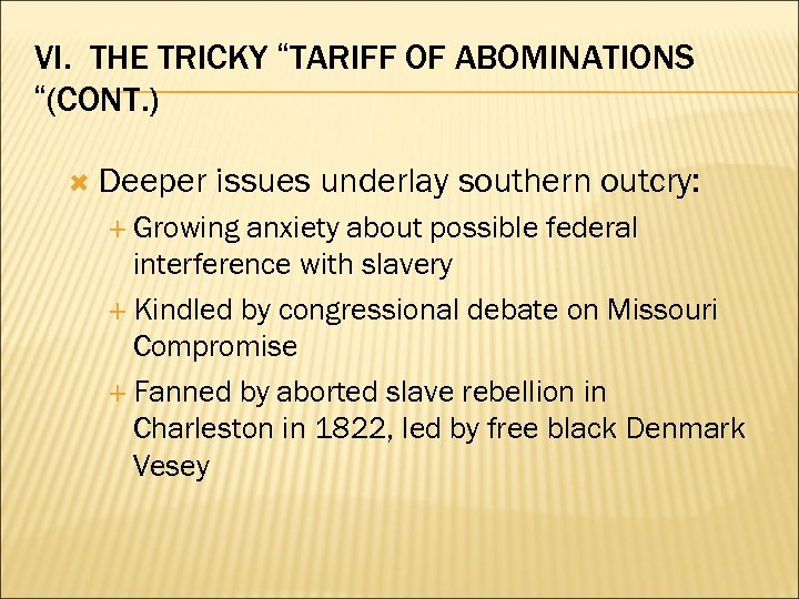 VI. THE TRICKY “TARIFF OF ABOMINATIONS “(CONT. ) Deeper issues underlay southern outcry: Growing