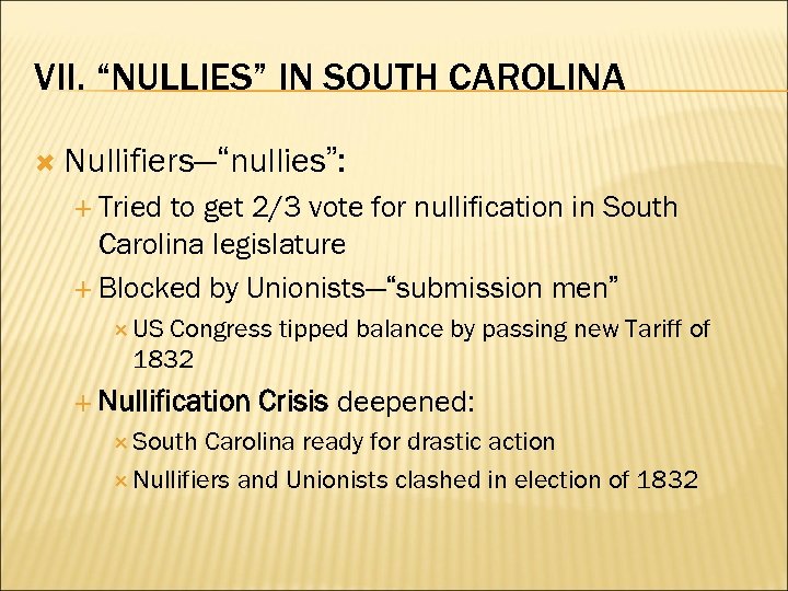 VII. “NULLIES” IN SOUTH CAROLINA Nullifiers—“nullies”: Tried to get 2/3 vote for nullification in