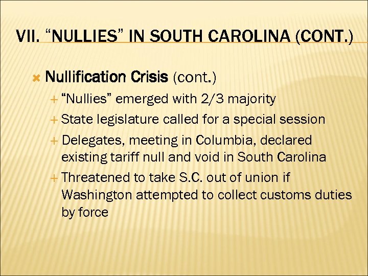 VII. “NULLIES” IN SOUTH CAROLINA (CONT. ) Nullification Crisis (cont. ) emerged with 2/3