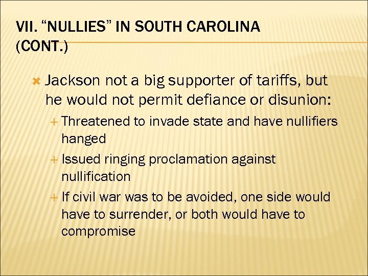 VII. “NULLIES” IN SOUTH CAROLINA (CONT. ) Jackson not a big supporter of tariffs,