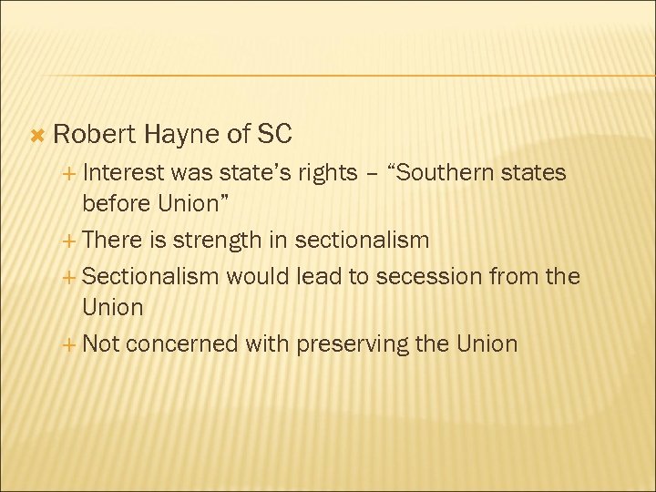  Robert Hayne of SC Interest was state’s rights – “Southern states before Union”