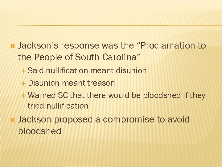  Jackson’s response was the “Proclamation to the People of South Carolina” Said nullification