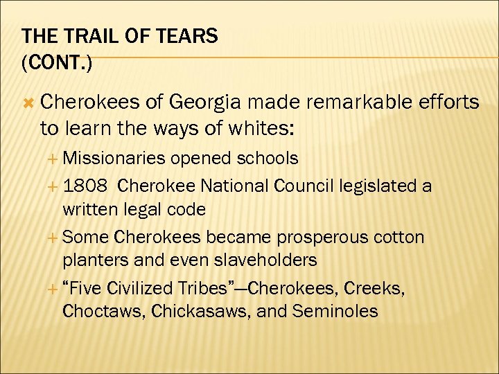 THE TRAIL OF TEARS (CONT. ) Cherokees of Georgia made remarkable efforts to learn