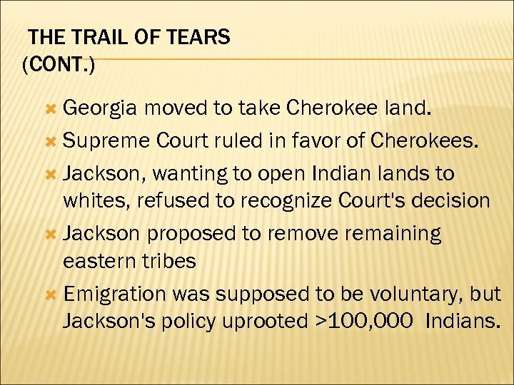 THE TRAIL OF TEARS (CONT. ) Georgia moved to take Cherokee land. Supreme Court