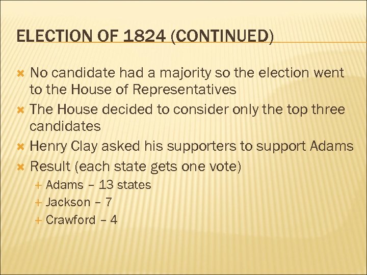 ELECTION OF 1824 (CONTINUED) No candidate had a majority so the election went to
