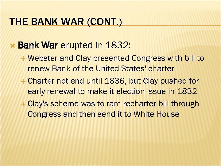 THE BANK WAR (CONT. ) Bank War erupted in 1832: Webster and Clay presented