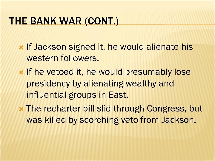 THE BANK WAR (CONT. ) If Jackson signed it, he would alienate his western