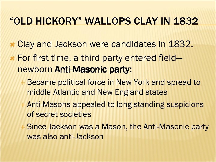 “OLD HICKORY” WALLOPS CLAY IN 1832 Clay and Jackson were candidates in 1832. For