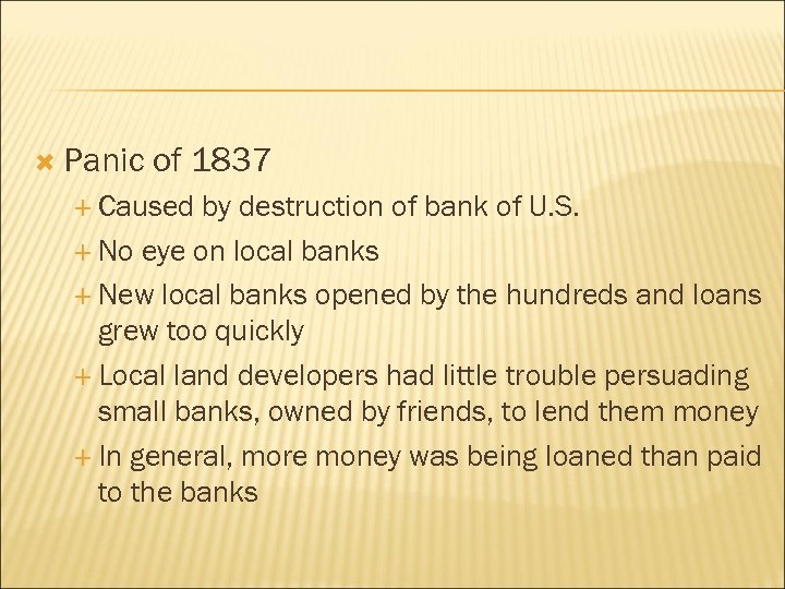  Panic of 1837 Caused by destruction of bank of U. S. No eye
