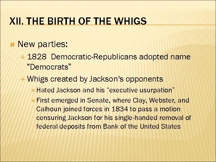 XII. THE BIRTH OF THE WHIGS New parties: 1828 Democratic-Republicans adopted name “Democrats” Whigs