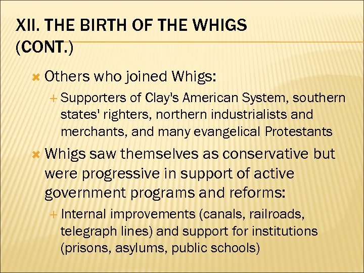XII. THE BIRTH OF THE WHIGS (CONT. ) Others who joined Whigs: Supporters of