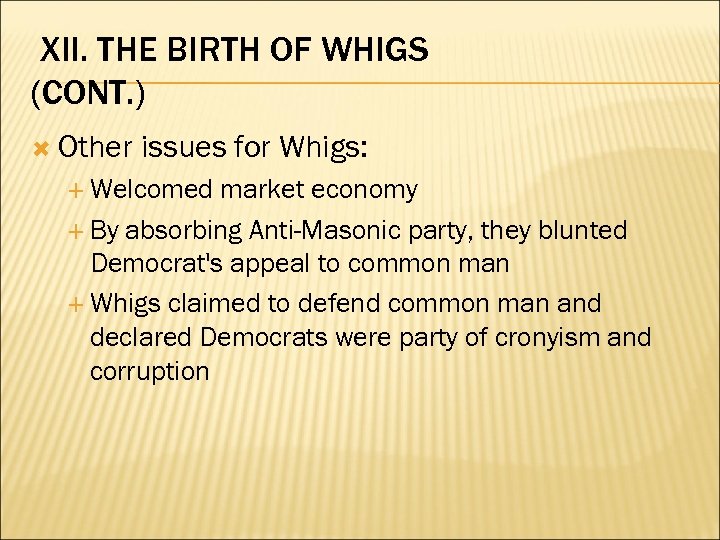 XII. THE BIRTH OF WHIGS (CONT. ) Other issues for Whigs: Welcomed market economy