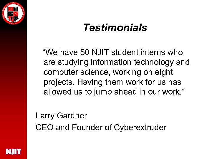 Testimonials “We have 50 NJIT student interns who are studying information technology and computer