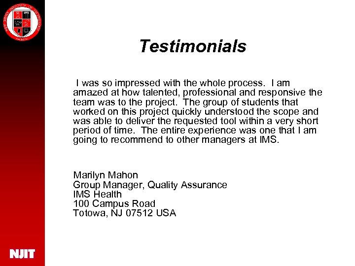 Testimonials I was so impressed with the whole process. I am amazed at how