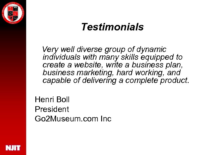 Testimonials Very well diverse group of dynamic individuals with many skills equipped to create