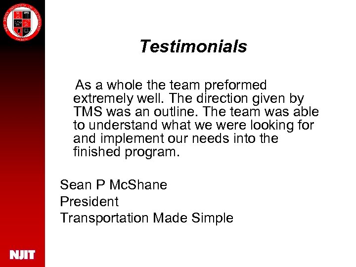 Testimonials As a whole the team preformed extremely well. The direction given by TMS