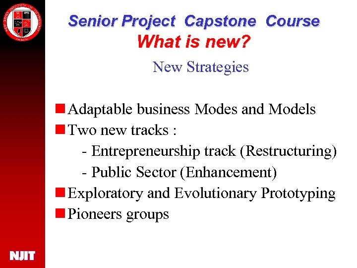 Senior Project Capstone Course What is new? New Strategies n Adaptable business Modes and