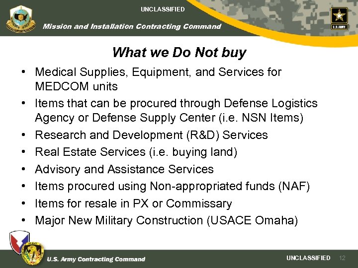 UNCLASSIFIED Mission and Installation Contracting Command What we Do Not buy • Medical Supplies,