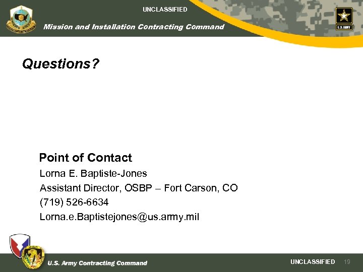 UNCLASSIFIED Mission and Installation Contracting Command Questions? Point of Contact Lorna E. Baptiste-Jones Assistant