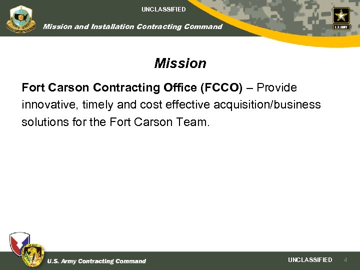 UNCLASSIFIED Mission and Installation Contracting Command Mission Fort Carson Contracting Office (FCCO) – Provide