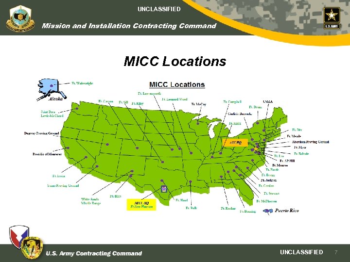 UNCLASSIFIED Mission and Installation Contracting Command MICC Locations UNCLASSIFIED 7 