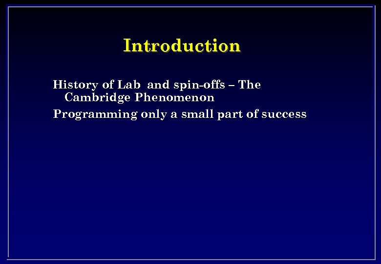 Introduction History of Lab and spin-offs – The Cambridge Phenomenon Programming only a small