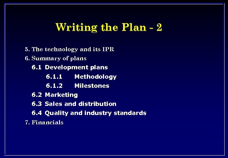 Writing the Plan - 2 5. The technology and its IPR 6. Summary of