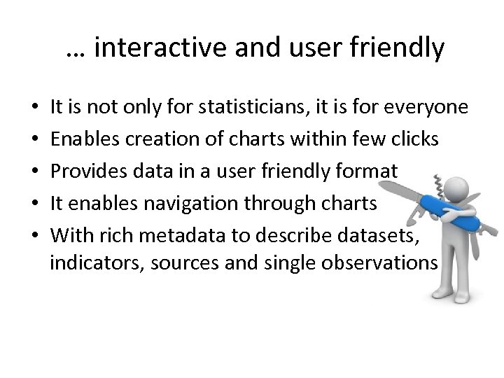  … interactive and user friendly • • • It is not only for