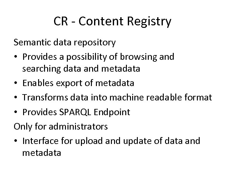CR - Content Registry Semantic data repository • Provides a possibility of browsing and