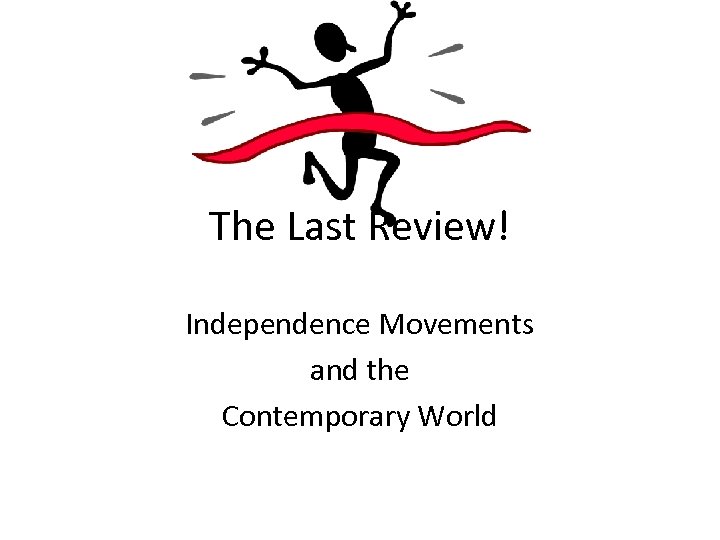The Last Review! Independence Movements and the Contemporary World 