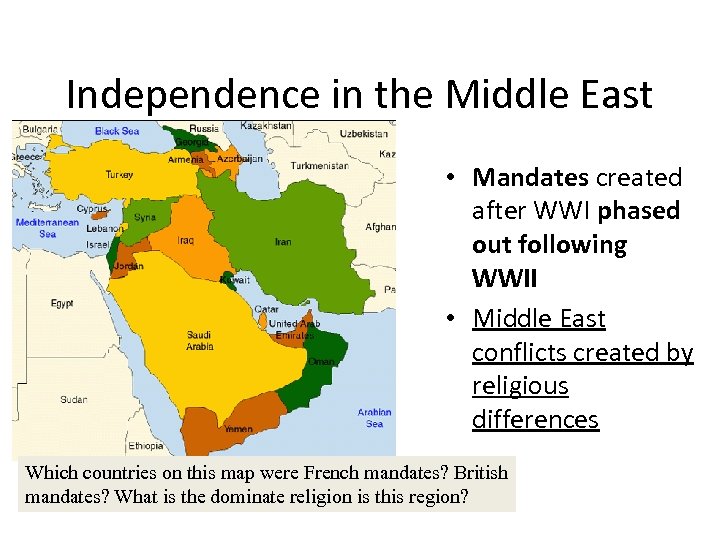 Independence in the Middle East • Mandates created after WWI phased out following WWII