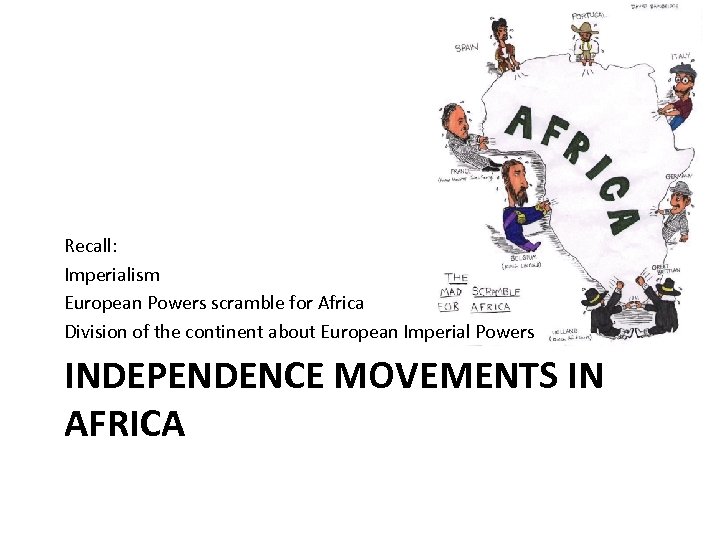 Recall: Imperialism European Powers scramble for Africa Division of the continent about European Imperial